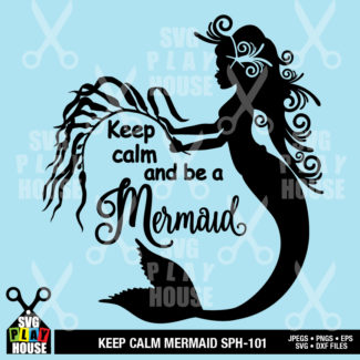 Keep Calm And Be A Mermaid SVG