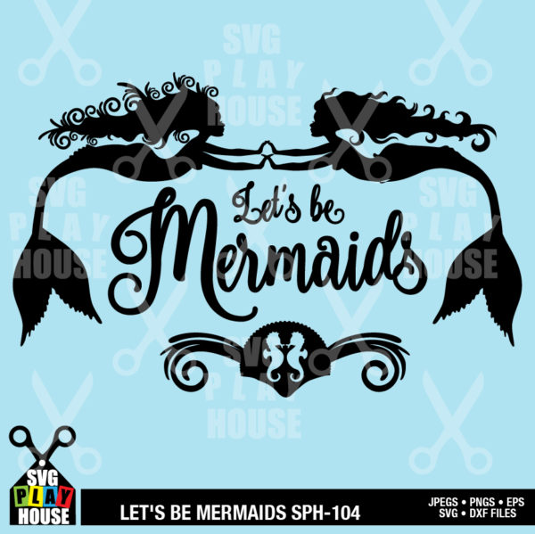 Let's Be Mermaids SVG