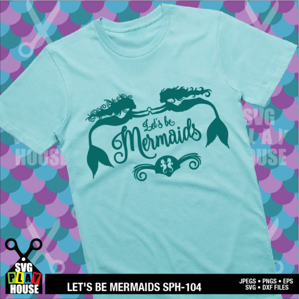 Let's Be Mermaids SVG