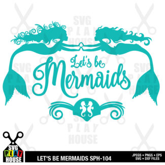 Let's Be Mermaids SVG