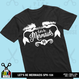 Let's Be Mermaids SVG